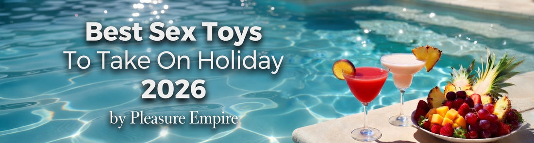 Best Sex Toys to Take on Holiday 2026: UK Summer Travel Essentials for Solo & Couples Getaways