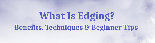 Edging - Benefits, Techniques  & Beginner Tips